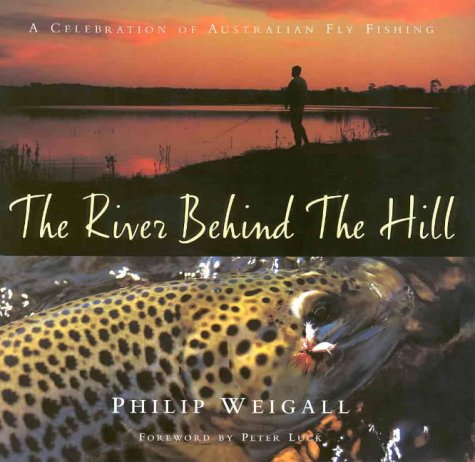Stock image for The River Behind the Hill : A Celebration of Australian Fly Fishing. for sale by Lost and Found Books
