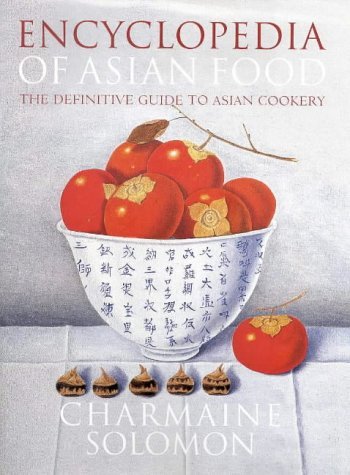 Stock image for Charmaine Solomon's Encyclopedia of Asian Food : The Complete Cookbook with Ingredients, Techniques and over 500 Recipes for sale by George Kent, Bookseller