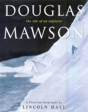 Beispielbild fr Douglas Mawson. A Pictorial Biography by . zum Verkauf von Arapiles Mountain Books - Mount of Alex