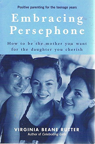 9781864366785: Embracing Persephone - How To Be the Mother You Want for the Daughter You Cherish