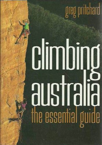Beispielbild fr Climbing Australia. The Essential Guide zum Verkauf von Arapiles Mountain Books - Mount of Alex
