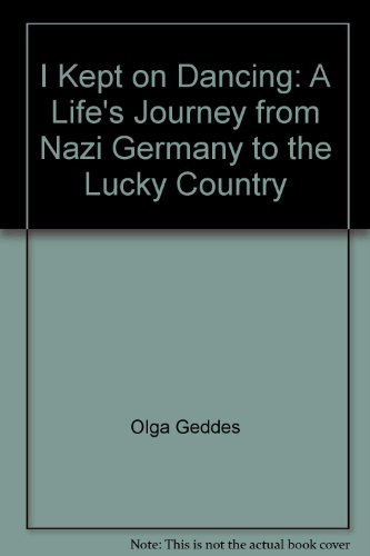 9781864367423: I Kept on Dancing: A Life's Journey from Nazi Germany to the Lucky Country