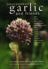 Garlic and Friends; The History, Growth and Use of Edible Alliums.