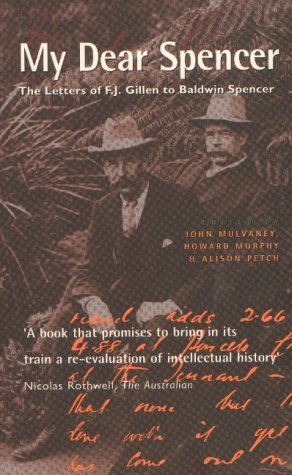 Beispielbild fr My Dear Spencer. The Letters of F.J.Gillen to Baldwin Spencer zum Verkauf von Arapiles Mountain Books - Mount of Alex