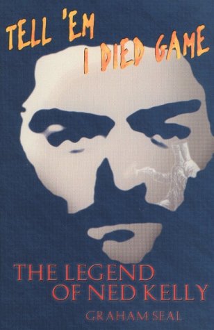 Beispielbild fr Tell 'Em I Died Game : The Legend of Ned Kelly zum Verkauf von Wonder Book