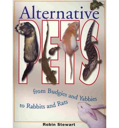 Stock image for Alternative Pets: From Budgies and Yabbies to Rabbits and Rats for sale by Hay-on-Wye Booksellers