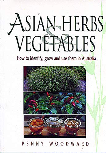 Stock image for Asian Herbs and Vegetables - How to identify, grow and use them in Australia for sale by Jason Books