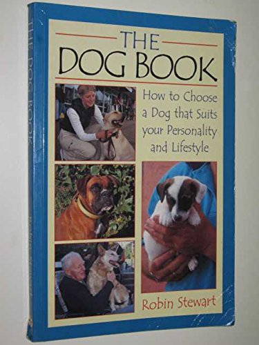 Stock image for The Dog Book: How to Choose a Dog That Suits Your Personality and Lifestyle for sale by medimops