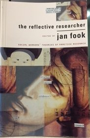 The Reflective Researcher: Social Workers' Theories of Practice Research (Studies in Society) (9781864480337) by Fook, Jan