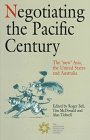Stock image for NEGOTIATING THE PACIFIC CENTURY, the 'New' Asia, the United States and Australia, for sale by Book Orphanage
