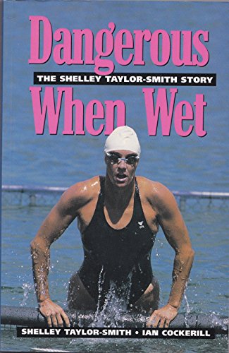 Imagen de archivo de DANGEROUS WHEN WET : THE SHELLEY TAYLOR-SMITH STORY a la venta por Barclay Books