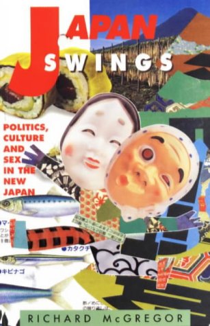 9781864480771: Japan Swings: Politics, Culture and Sex in the New Japan
