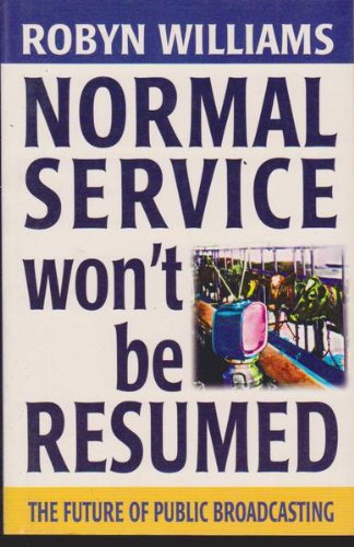Normal service won't be resumed: The future of public broadcasting (9781864482492) by Robyn Williams