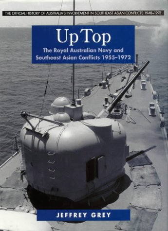 Up Top: The Royal Australian Navy and Southeast Asian Conflicts 1955-1972 (The Official History o...