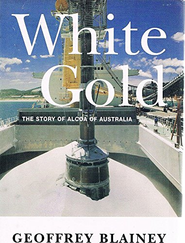 White gold: The story of Alcoa of Australia (9781864483550) by Geoffrey Blainey
