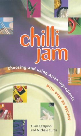 Beispielbild fr Chilli Jam: Choosing and Using Asian Ingredients zum Verkauf von AwesomeBooks