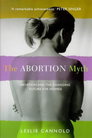 Stock image for The Abortion Myth: Feminism, Morality and the Hard Choices Women Make for sale by Anybook.com