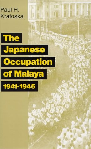 The Japanese Occupation of Malaya. A Social and Economic History. - KRATOSKA, PAUL (SENIOR LECTURER, DEPARTMENT OF HISTORY, SINGAPORE, MALAYSIA)