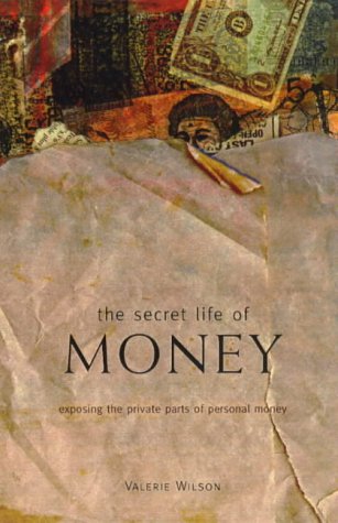 Imagen de archivo de The Secret Life of Money: Exposing the Private Parts of Personal Money a la venta por Bookmans