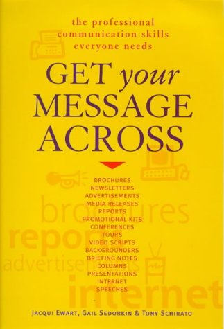 Get Your Message Across: The Professional Communication Skills Everyone Needs (9781864486704) by Ewart, Jacqui; Sedorkin, Gail; Schirato, Tony