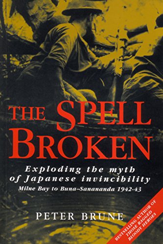 Stock image for The Spell Broken: Exploding the myth of Japanese Invincibility- Milne Bay to Buna-Samananda 1942-43 for sale by Hill End Books