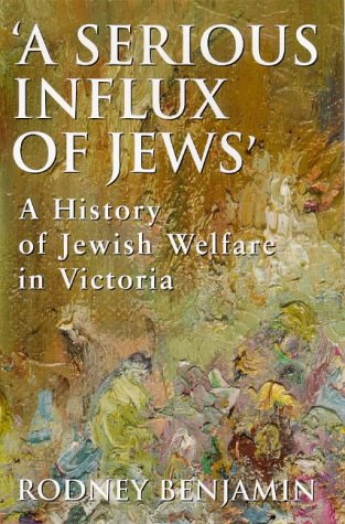 A Serious Influx of Jews; A History of Jewish Welfare in Victoria