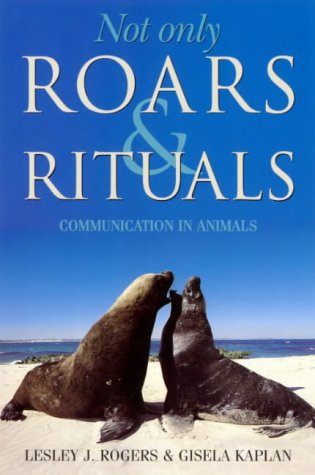 Not only roars & rituals: Communication in animals (9781864487985) by Leslie J. Rogers