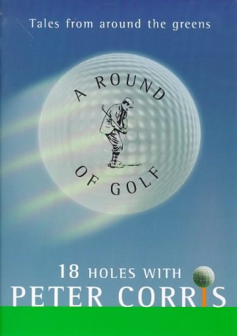 A round of golf: 18 holes with Peter Corris (9781864488531) by Corris, Peter