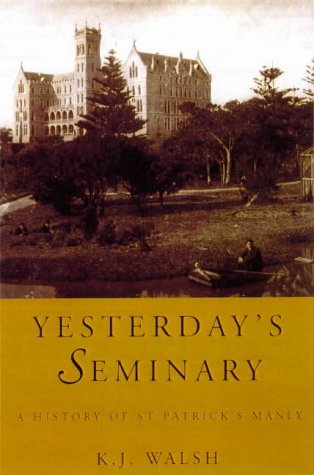 Yesterday's Seminary: A History of St Patrick's Manly.