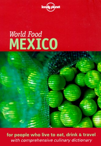 Stock image for Lonely Planet World Food Mexico (Lonely Planet World Food Guides) for sale by Front Cover Books