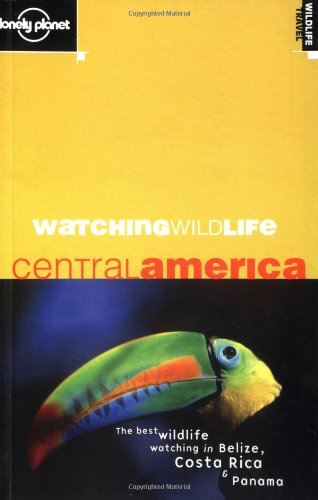 Watching Wildlife: Central America (Lonely Planet) (9781864500349) by Hunter, Luke; Andrew, David