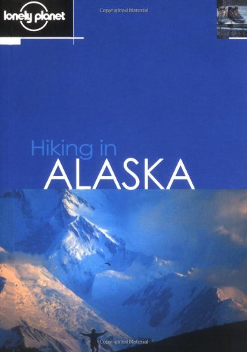 Imagen de archivo de Lonely Planet Hiking in Alaska (LONELY PLANET WALKING GUIDES) a la venta por Ergodebooks