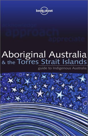 Stock image for Aboriginal Australia & the Torres Strait Islands: Guide to Indigenous Australia (Lonely Planet) for sale by Open Books