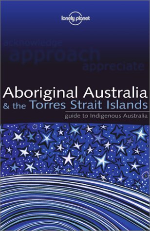 Stock image for Aboriginal Australia & the Torres Strait Islands: Guide to Indigenous Australia (Lonely Planet) for sale by SecondSale