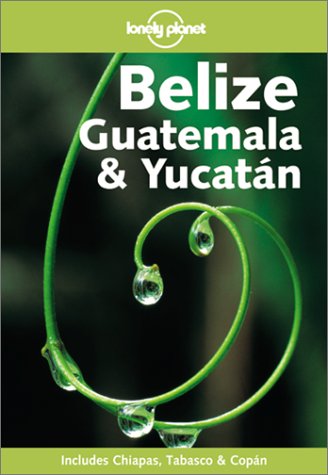 Beispielbild fr Lonely Planet Belize, Guatemala and Yucatan (Lonely Planet Belize, Guatemala and Yucatan) zum Verkauf von HPB-Emerald