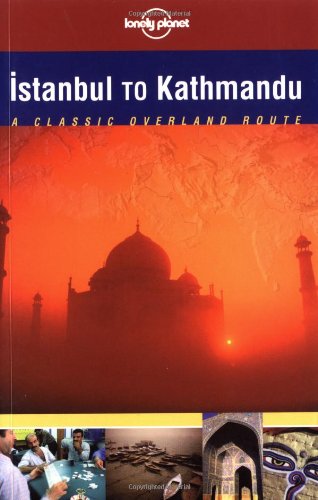 Beispielbild fr Istanbul to Kathmandu (Lonely Planet Classic Overland Routes) zum Verkauf von WorldofBooks