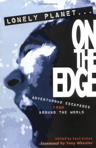 On the Edge: Adventurous Escapades from around the World (Lonely Planet Journeys series)