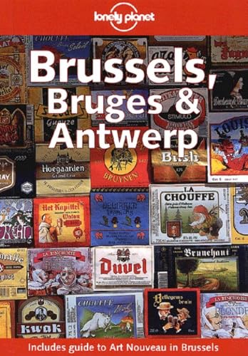 Lonely Planet Brussels, Bruges & Antwerp (LONELY PLANET BRUSSELS, BRUGES AND ANTWERP) (9781864503142) by Logan, Leanne; Cole, Geert