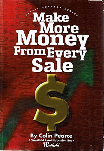 Stock image for Make More Money from Every Sale - A Westfield Retail Education Book for sale by Books@Ruawai