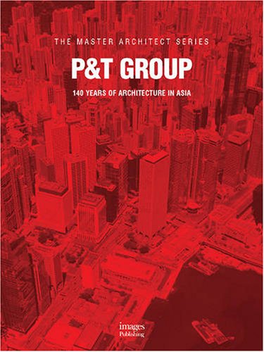 P&T Group (The Master Architect Series) (9781864701586) by Images Publishing Group