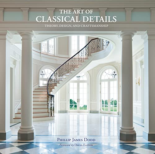 Imagen de archivo de The Art of Classical Details: Theory, Design and Craftsmanship a la venta por Magers and Quinn Booksellers