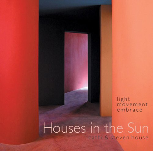 Houses in the Sun: Light Movement Embrace (9781864702392) by Cathi House; Steven House