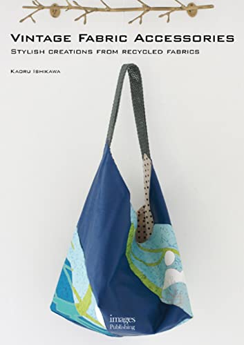 Vintage Fabric Accessories: Stylish Creations from Recycled Fabrics (9781864704099) by Ishikawa, Kaoru