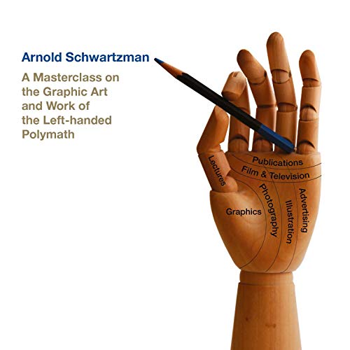 Imagen de archivo de Arnold Schwartzman: A Masterclass on the Graphic Art and Work of the Left-handed Polymath a la venta por HPB-Ruby