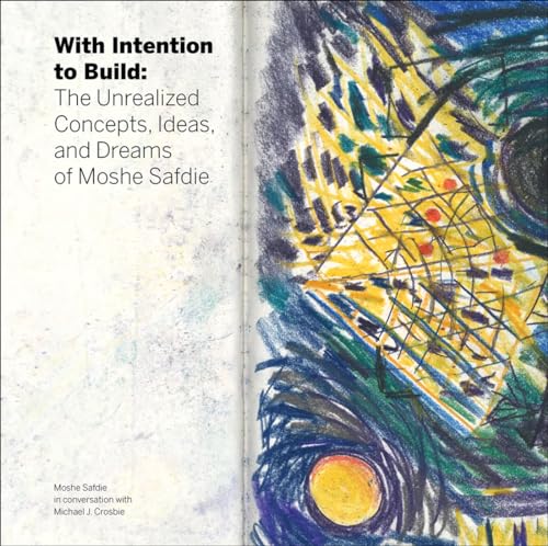 Beispielbild fr With Intention to Build: The Unrealized Concepts, Ideas, and Dreams of Moshe Safdie zum Verkauf von Argosy Book Store, ABAA, ILAB