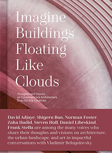 Stock image for Imagine Buildings Floating like Clouds: Thoughts and Visions on Contemporary Architecture from 101 Key Creatives for sale by thebookforest.com