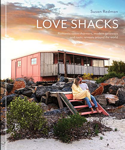 Imagen de archivo de Love Shacks: Romantic cabin charmers, modern getaways and rustic retreats around the world a la venta por Brook Bookstore