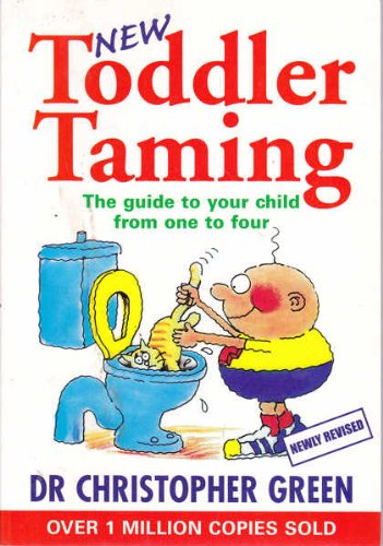 Imagen de archivo de New Toddler Taming: The Guide to Your Child from One to Four a la venta por Books@Ruawai