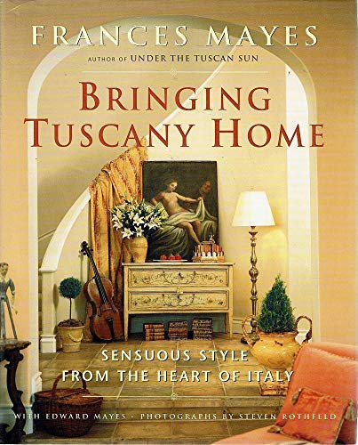 Stock image for Bringing Tuscany Home : Sensuous Style from the Heart of Italy for sale by Caryota Book Exchange