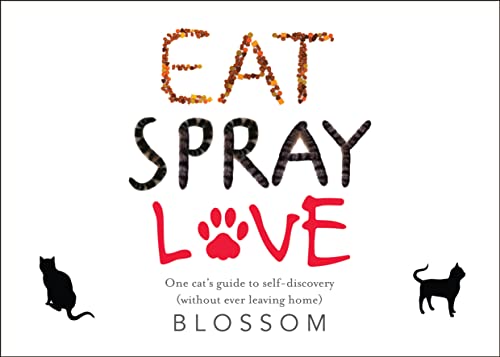 Stock image for Eat, Spray, Love: One Cat's Guide to Self-Discovery (Without Ever Leaving Home) for sale by Books From California